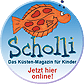 Scholli - Das Kinder Kstenmagazin